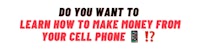 do you want to learn how to make money from your cell phone?